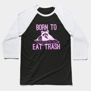 Born to Eat Trash Baseball T-Shirt